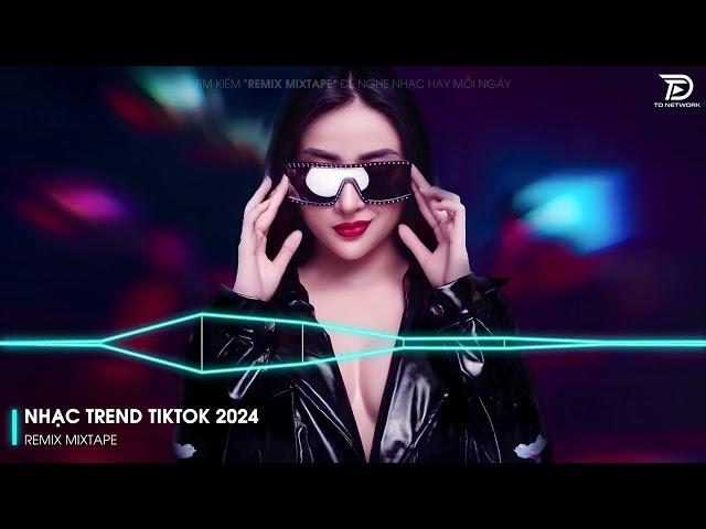 Nhạc Hot TikTok 2024 - BXH Nhạc Remix Hot Trend TikTok 2024 | Nhạc Trẻ Remix Hay Nhất Hiện Nay