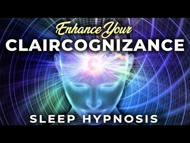 Enhance Your CLAIRCOGNIZANCE Deep SLEEP Hypnosis 8 Hrs  Unlock Your Psychic Sense of 'Just Knowing'