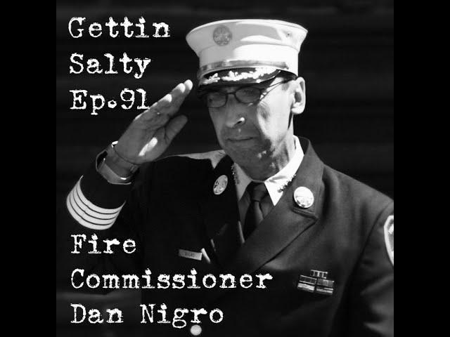 GETTIN SALTY EXPERIENCE PODCAST Ep. 91 | FDNY FIRE COMMISSIONER DAN NIGRO