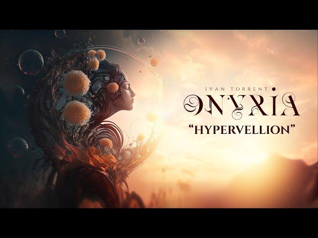 Ivan Torrent - ONYRIA - “Hypervellion” ***Descriptions Attached***