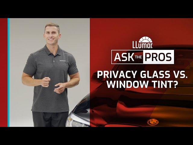 LLumar Ask The Pros – Privacy Glass vs. Window Tint?