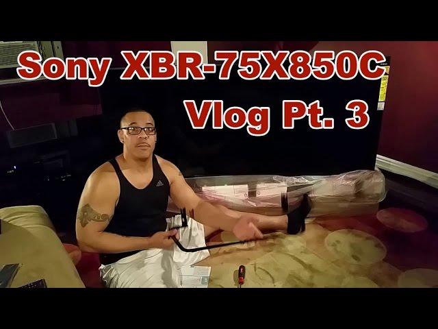 Sony XBR-75X850C Vlog Part 3