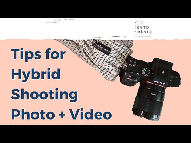 Tips for Hybrid Shooting Photo and Video
