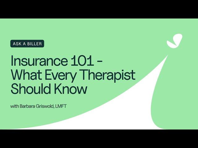 Ask A Biller: Insurance 101 - What Every Therapist Should Know