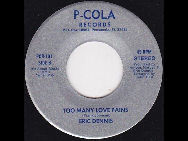 ERIC DENNIS  ~ TOO MANY LOVE PAINS