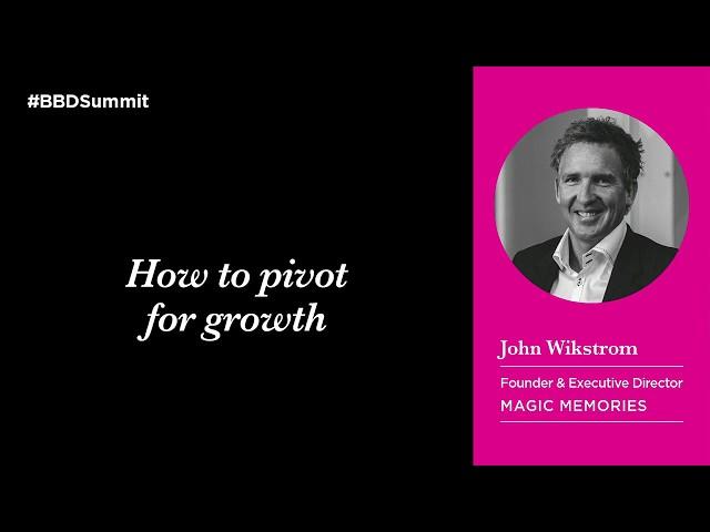 John Wikstrom, Magic Memories - How to pivot for growth | #BBDSummit 2020