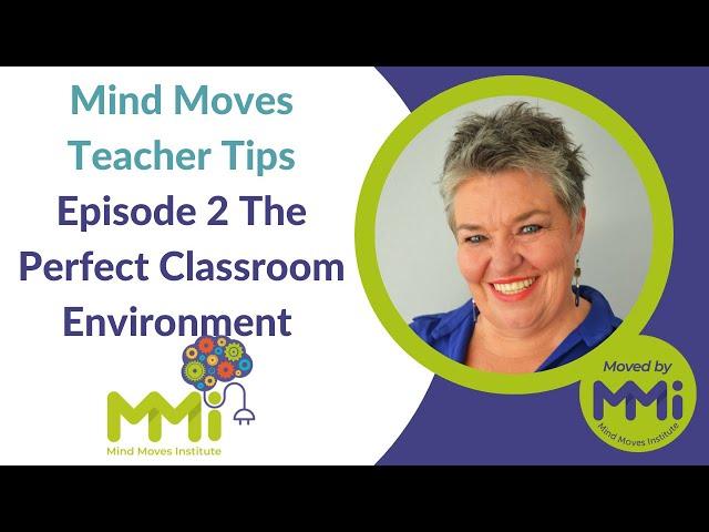 Mind Moves Teacher Tips_Episode 2 The Perfect Classroom Environment