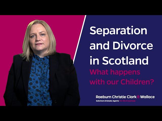 Separation and Divorce in Scotland: What happens with our children?