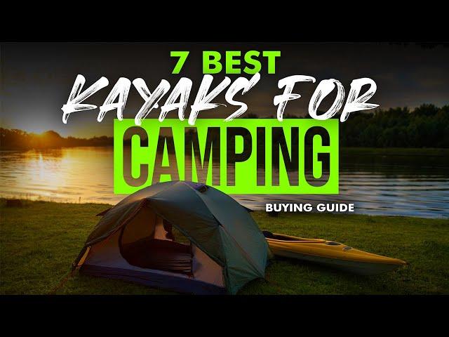 BEST KAYAKS FOR CAMPING: 7 Kayaks For Camping (2023 Buying Guide)