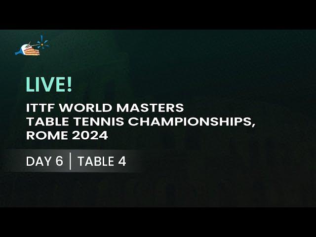 LIVE! | T4 | Day 6 | ITTF World Masters Championships Rome 2024