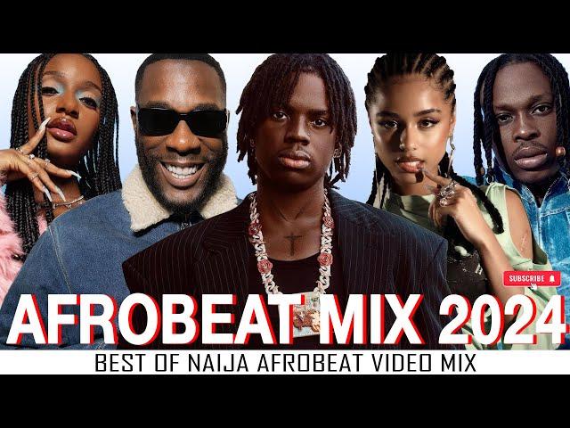 AFROBEATS MIX 2024  BEST OF NAIJA AFROBEAT VIDEO MIX | AMAPIANO MIX 2024 | BURNA BOY, REMA, WIZKID