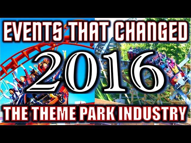Events That Changed the Theme Park Industry - 2016 Edition
