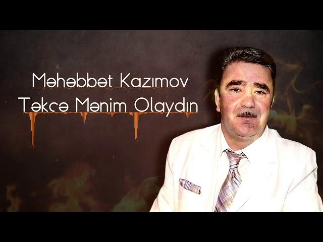 Məhəbbət Kazımov - Təkcə Mənim Olaydın