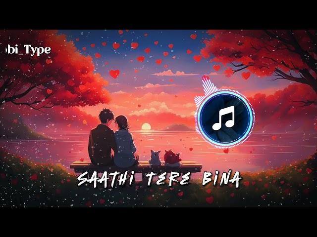 O Saathi Tere Bina song (slow+ reverb)