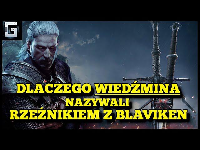 Dlaczego Wiedźmin Geralt nazywany jest Rzeźnikiem z Blaviken?