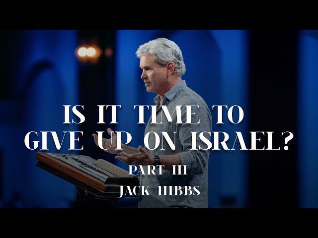 Is It Time To Give Up On Israel? - Part 3 (Romans 11:1-6)