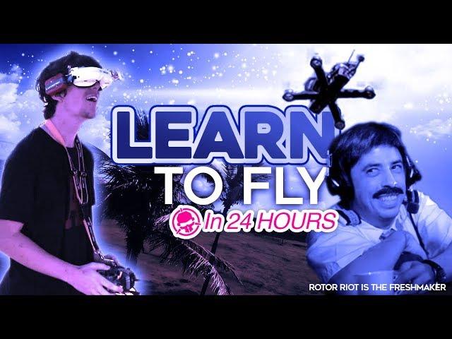 Learn To Fly FPV In Under 24 Hours!