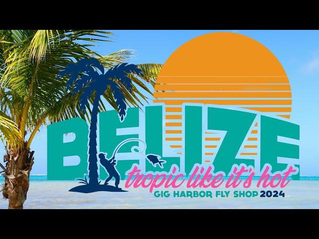 Tropic Like It's Hot - UnBelizeable 2024 Fly Fishing Trip