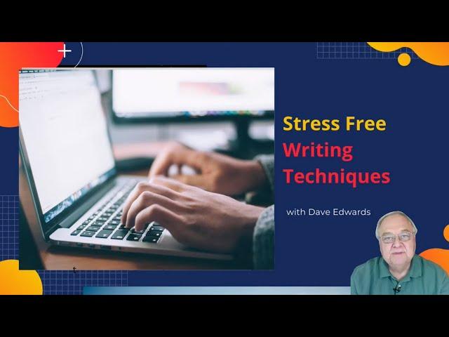 Stress Free Writing Techniques:  Making Writing Easier