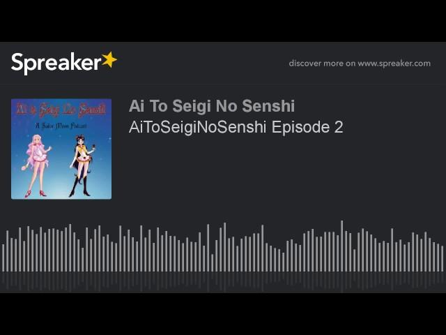 AiToSeigiNoSenshi Episode 2 (part 1 of 3, made with Spreaker)