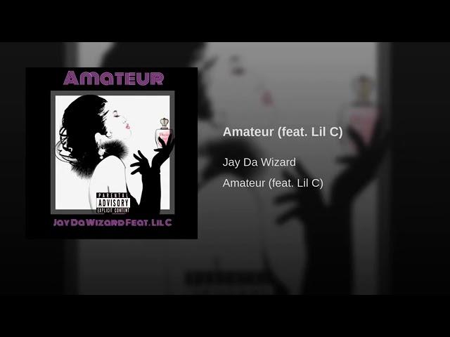 Jay Da Wizard - Amateur (Feat. Lil C) Explicit