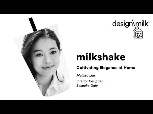 DMTV Milkshake: Cultivating Elegance at Home with Melissa Lee
