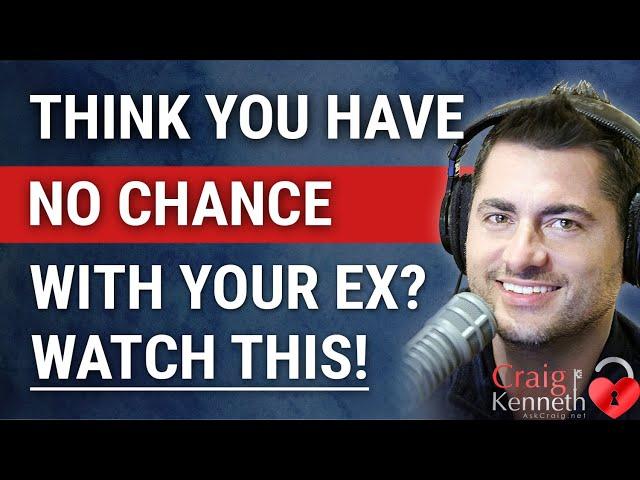 If You Think You Have No Chance To Get Your Ex Back, Watch This!