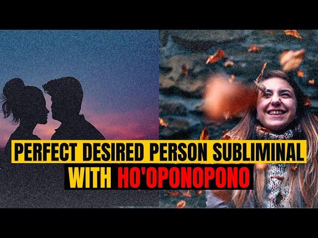 ️Perfect Desired Person Subliminal+ Relations Healing + Ho'oponopono by #DrArchanaLifeCoach