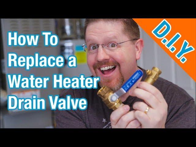 How To Replace a Hot Water Heater Drain Valve