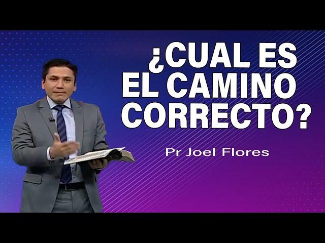 ¿Cuál es el camino correcto? | Pr Joel Flores | sermones adventistas