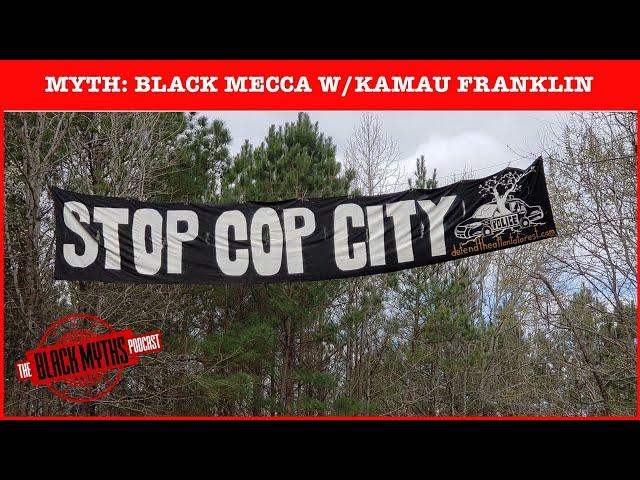 Myth: Black Mecca & Cop City w/ Kamau Franklin - The Black Myths Podcast