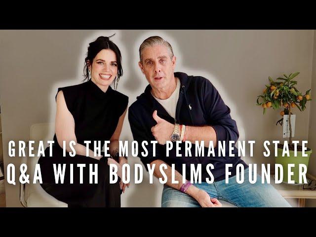 Why Great Is The Most Permanent State - Answering Your Qs with BodySlims Founder | Half of Carla