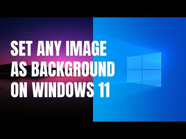 How to set any image as a desktop background on Windows 11