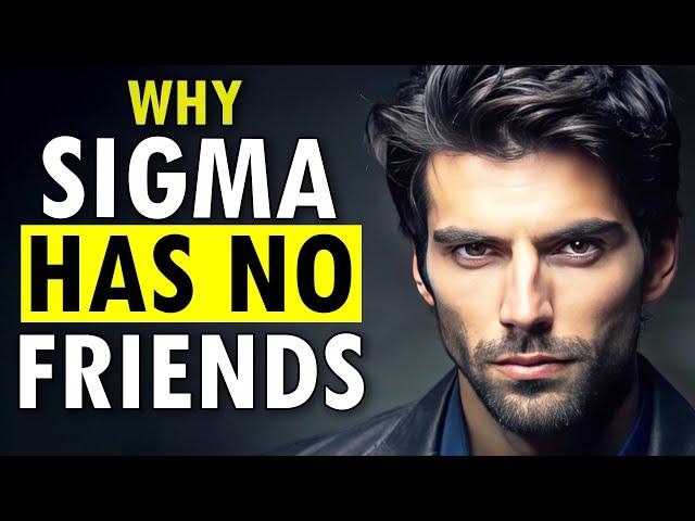 Why Sigma Males Have No Friends (The Bitter Truth)