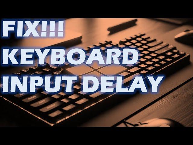 Fix! Keyboard Input delay / Lag in windows 11 & Windows 10