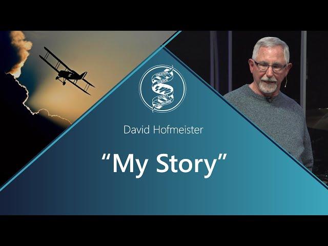 David Hofmeister - “My Story”