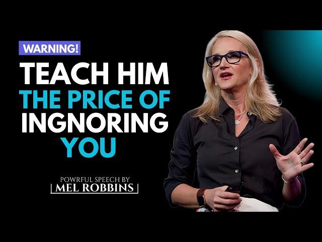 Teach Him the Price of IGNORING You | By Mel Robbins #motivation