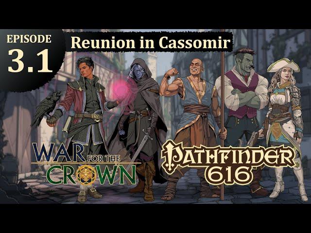 Pathfinder 616: War for the Crown, Episode 3.1 - Reunion in Cassomir