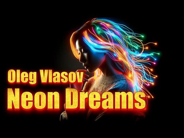 Oleg Vlasov - Neon Dreams -  2025 ( Udio version 1.5 -Made by Oleg Vlasov )