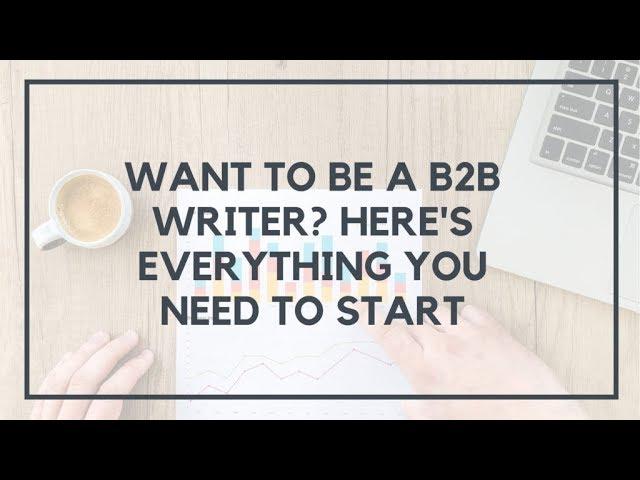 How to Become a B2B Writer (And Why It's the Ultimate Freelance Writing Gig) | Location Rebel