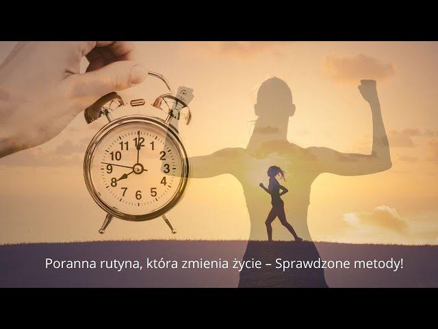 Poranna rutyna, która zmienia życie – Sprawdzone metody!