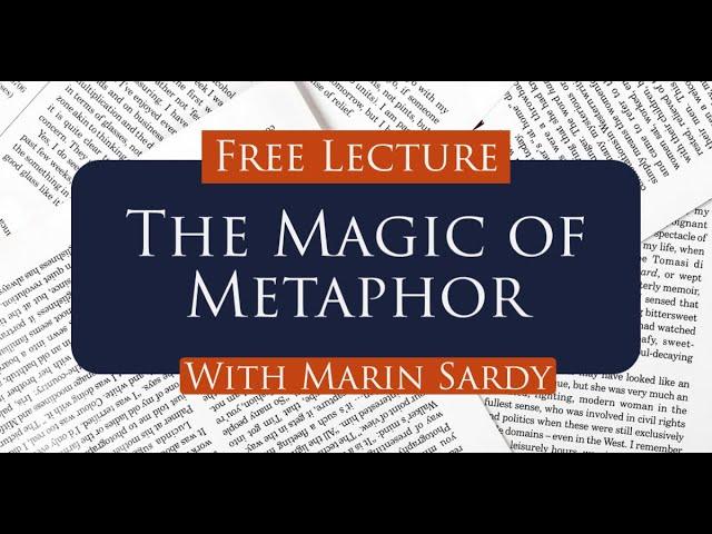 Lecture: The Magic of Metaphor -- How to Create Vivid Metaphors that Can Transform Your Writing