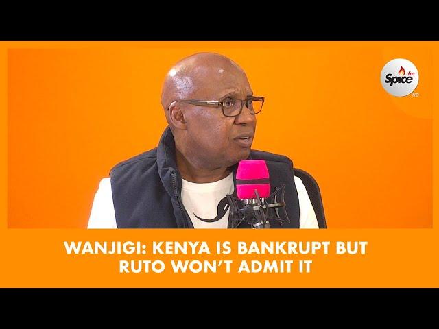 WANJIGI: Kenya Is Bankrupt But Ruto Won’t Admit It