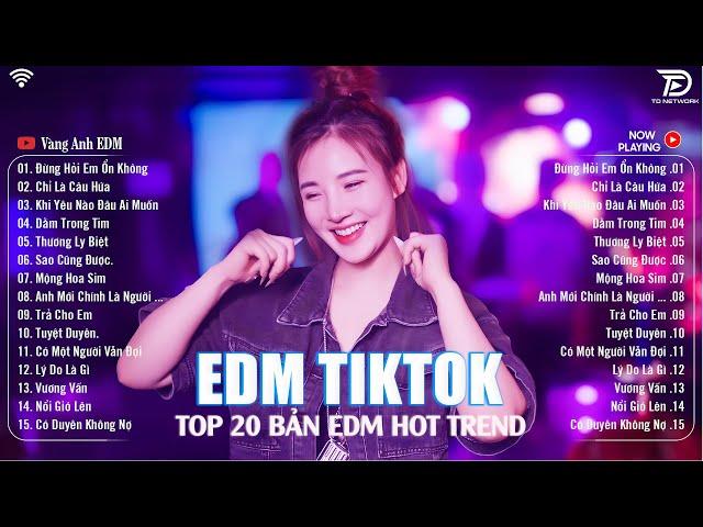 Đừng Hỏi Em Ổn Không Remix BXH Nhạc Trẻ Remix Hót Tiktok Top 20 Bản EDM Triệu View Hay Hơn Bản Gốc