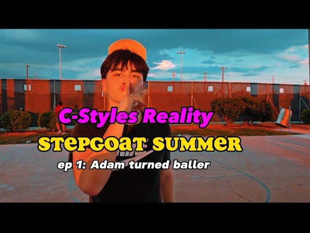 C-Styles Reality StepGOAT Summer ep 1: Adam turned baller