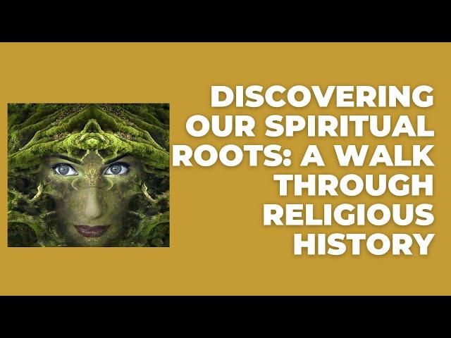 Discovering Our Spiritual Roots:  A Walk Through Religious History #beliefs #ancientcivilizations