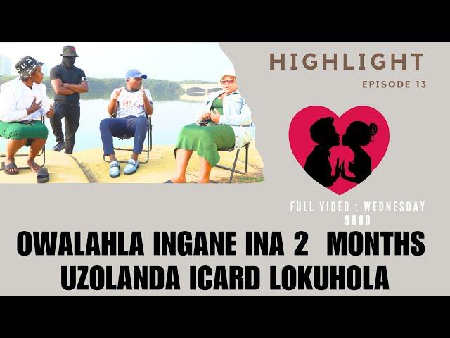 OWALAHLA INGANE INA 2 MONTHSUZOLANDA ICARD LOKUHOLA - EP 13 ABANGANI BETHU highlight