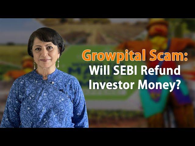 Growpital Scam: Will SEBI Refund Investor Money?