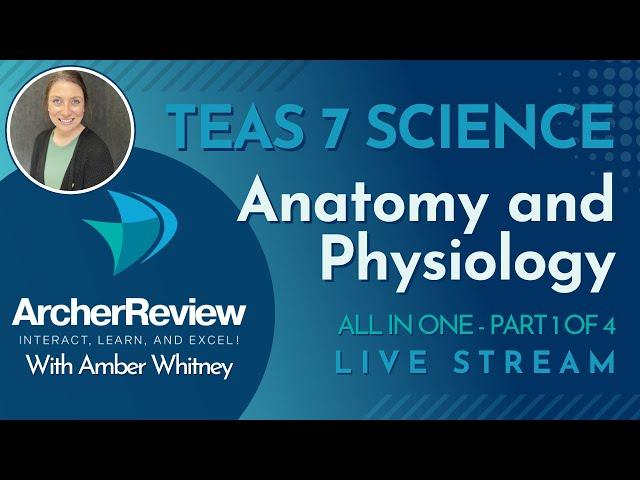 TEAS 7 Science S.1 - Anatomy and Physiology - Part 1 of 4 - January 2025