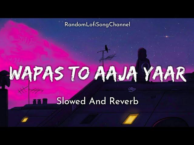 Wapas To Aaja Yaar ( Slowed And Reverb ) Lofi Song | Shafqat Amanat Ali | Sad Song | RLSC